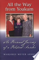 All the way from Yoakum the personal journey of a political insider / Marjorie Meyer Arsht.