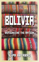 Bolivia : refounding the nation /