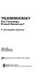 Teledemocracy : can technology protect democracy? / F. Christopher Arterton.
