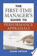 The first-time manager's guide to performance appraisals / Diane Arthur.