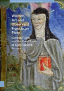 Women, art and observant Franciscan piety : Caterina Vigri and the Poor Clares in early modern Ferrara /