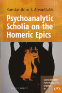 Psychoanalytic scholia on the Homeric epics / by Konstantinos I. Arvanitakis.