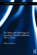 The style and mythology of socialism : socialist idealism, 1871-1914 /