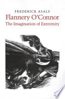 Flannery O'Connor, the imagination of extremity / Frederick Asals.