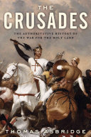 The Crusades : the authoritative history of the war for the Holy Land / Thomas Asbridge.