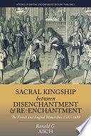 Sacral kingship between disenchantment and re-enchantment : the French and English monarchies 1587-1688.