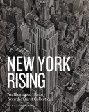 New York rising : an illustrated history from the Durst Collection / Kate Ascher andThomas Mellins ; contributors, Hilary Ballon [and 9 others]