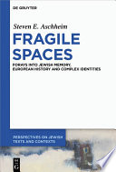 Fragile spaces : forays into Jewish memory, European history and complex identities /