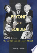 Beyond the border : the German-Jewish legacy abroad / Steven E. Aschheim.