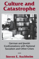 Culture and catastrophe : German and Jewish confrontations with National Socialism and other crises / Steven E. Aschheim.