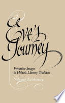 Eve's journey : feminine images in Hebraic literary tradition /
