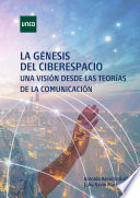 La genesis del Ciberespacio : una vision desde las teorias de la comunicacion / Antonio Asencio Guillen, Julio Navio Marco.