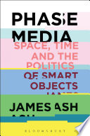 Phase media : space, time and the politics of smart objects /