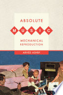 Absolute music, mechanical reproduction / Arved Ashby.