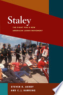 Staley : the fight for a new American labor movement / Steven K. Ashby and C.J. Hawking.