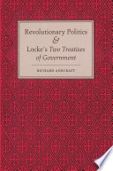 Revolutionary politics & Locke's two treatises of government / Richard Ashcraft.