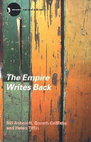 The empire writes back theory and practice in post-colonial literatures / Bill Ashcroft, Gareth Griffiths, Helen Tiffin.