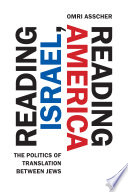 Reading Israel, reading America : the politics of translation between Jews / Omri Asscher.