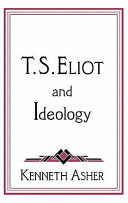 T.S. Eliot and ideology / Kenneth Asher.