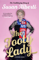 The footy lady : the trailblazing story of Susan Alberti /