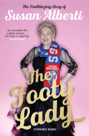 The footy lady : the trailblazing story of Susan Alberti / Stephanie Asher.