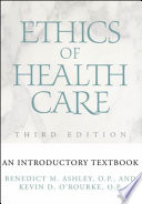 Ethics of health care : an introductory textbook / Benedict M. Ashley, Kevin D. O'Rourke.