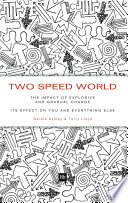 Two speed world : the impact of explosive and gradual change-- its effect on you and everything else / Gerald Ashley & Terry Lloyd.