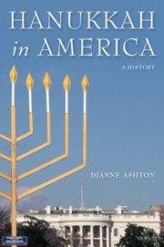 Hanukkah in America : a history / Dianne Ashton.