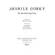 Arshile Gorky : the breakthrough years /