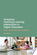 Analysing teaching-learning interactions in higher education : accounting for structure and agency /