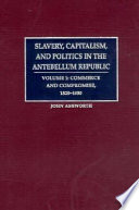 Slavery, capitalism, and politics in the antebellum Republic / John Ashworth.