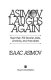 Asimov laughs again : more than 700 favorite jokes, limericks and anecdotes /