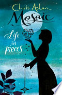 Mosaic : life in pieces /