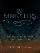 On monsters : an unnatural history of our worst fears /