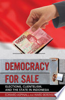 Democracy for sale : elections, clientelism, and the state in Indonesia / Edward Aspinall and Ward Berenschot.