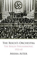 The Reich's orchestra : the Berlin Philharmonic 1933-1945 /