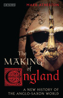 The making of England : a new history of the Anglo-Saxon world / Mark Atherton.