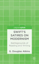 Swift's satires on modernism : battlegrounds of reading and writing /