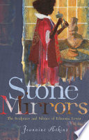 Stone mirrors : the sculpture and silence of Edmonia Lewis / Jeannine Atkins.