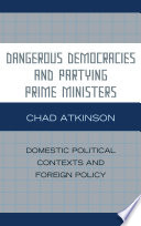 Dangerous democracies and partying prime ministers : domestic political contexts and foreign policy /