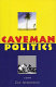 Caveman politics / Jay Atkinson.