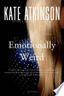 Emotionally weird : a novel / Kate Atkinson.