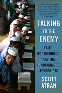 Talking to the enemy : faith, brotherhood, and the (un)making of terrorists /