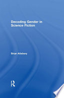 Decoding gender in science fiction / Brian Attebery.