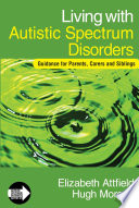 Living with autistic spectrum disorders : guidance for parents, carers, and siblings /