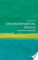 Environmental ethics : a very short introduction / Robin Attfield.