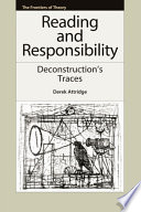 Reading and responsibility : deconstruction's traces /