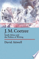 J.M. Coetzee : South Africa and the politics of writing /