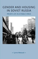 Gender and housing in Soviet Russia : private life in a public space / Lynne Attwood.