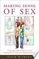 Making sense of sex : a forthright guide to puberty, sex and relationships for people with Asperger's syndrome /